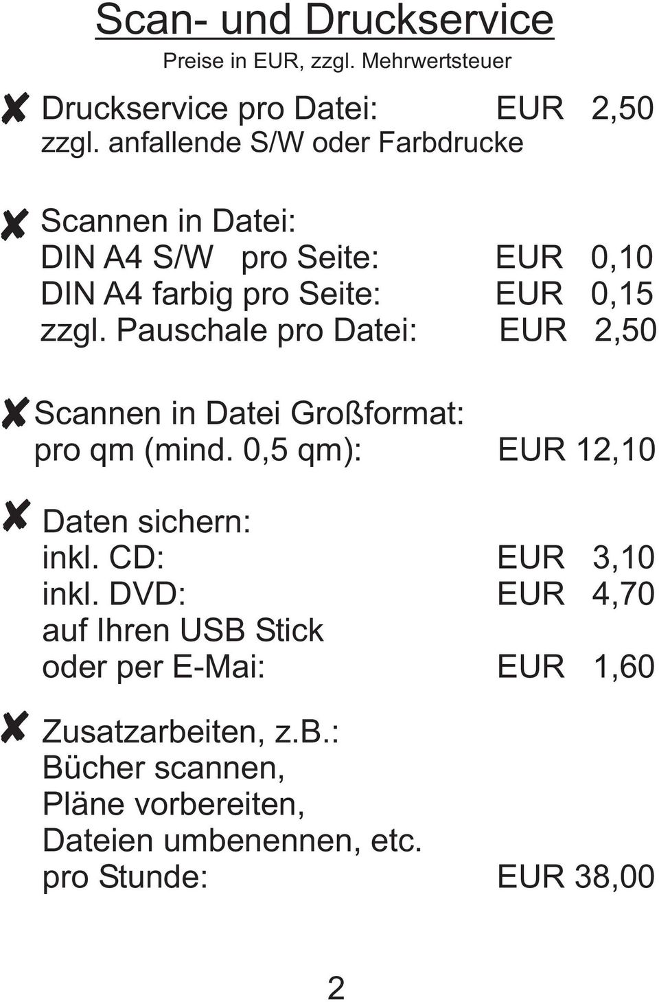 Pauschale pro Datei: EUR 2,50 Scannen in Datei Großformat: pro qm (mind. 0,5 qm): EUR 12,10 Daten sichern: inkl.