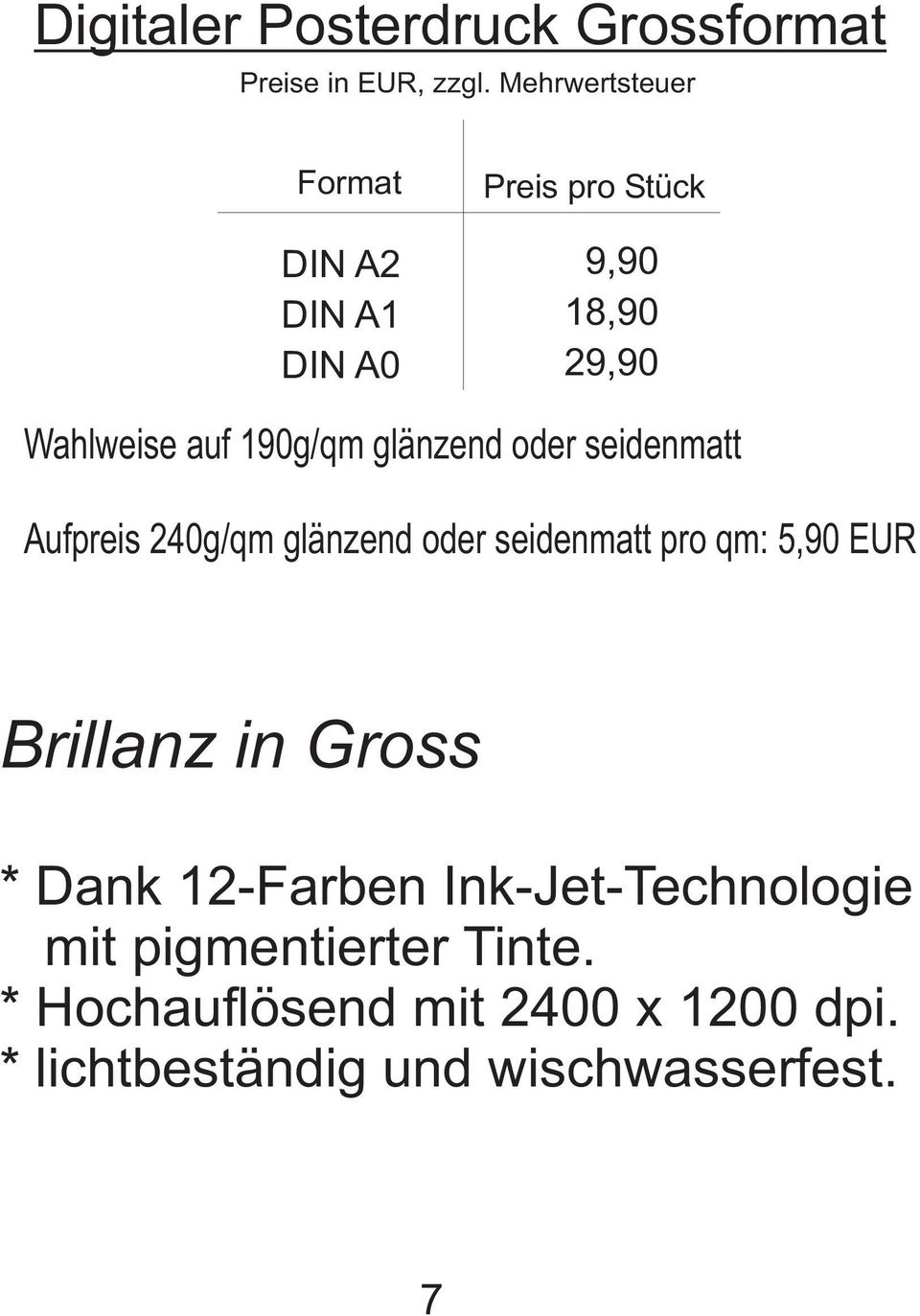 seidenmatt pro qm: 5,90 EUR Brillanz in Gross * Dank 12-Farben Ink-Jet-Technologie mit