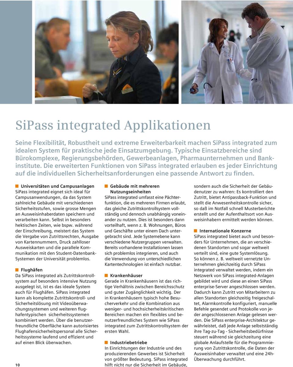 Die erweiterten Funktionen von SiPass integrated erlauben es jeder Einrichtung auf die individuellen Sicherheitsanforderungen eine passende Antwort zu finden.