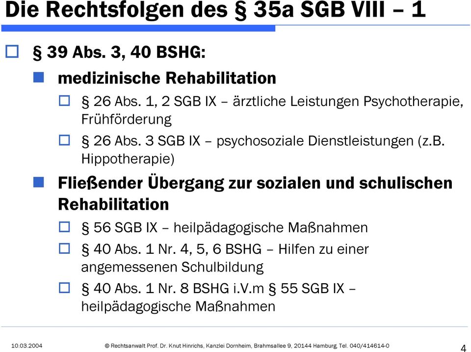 b. Hippotherapie) Fließender Übergang zur sozialen und schulischen Rehabilitation 56 SGB IX heilpädagogische