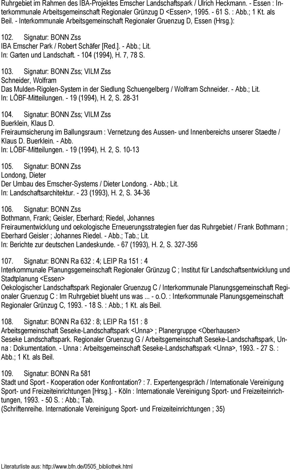 7, 78 S. 103. Signatur: BONN Zss; VILM Zss Schneider, Wolfram Das Mulden-Rigolen-System in der Siedlung Schuengelberg / Wolfram Schneider. - Abb.; Lit. In: LÖBF-Mitteilungen. - 19 (1994), H. 2, S.