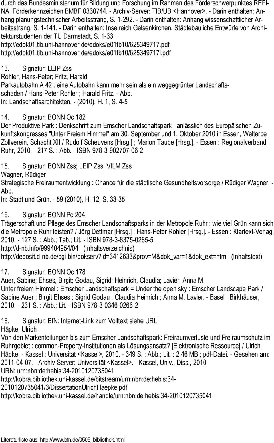 Städtebauliche Entwürfe von Architekturstudenten der TU Darmstadt, S. 1-33 http://edok01.tib.uni-hannover.de/edoks/e01fb10/625349717.pdf http://edok01.tib.uni-hannover.de/edoks/e01fb10/625349717l.