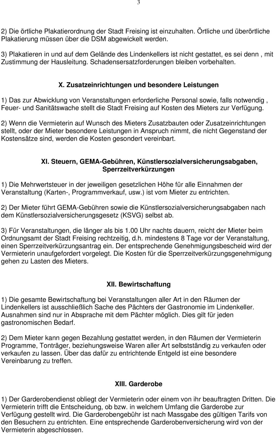 Zusatzeinrichtungen und besondere Leistungen 1) Das zur Abwicklung von Veranstaltungen erforderliche Personal sowie, falls notwendig, Feuer- und Sanitätswache stellt die Stadt Freising auf Kosten des