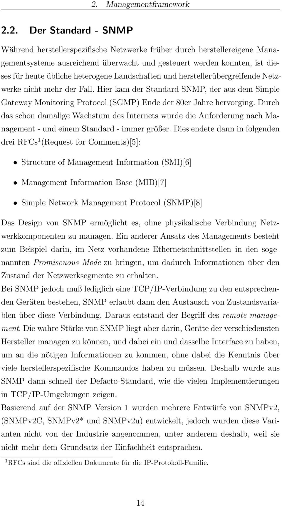 Hier kam der Standard SNMP, der aus dem Simple Gateway Monitoring Protocol (SGMP) Ende der 80er Jahre hervorging.