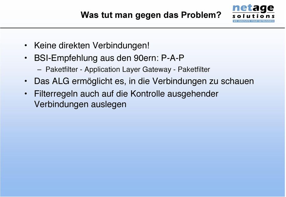 Gateway - Paketfilter Das ALG ermöglicht es, in die Verbindungen zu