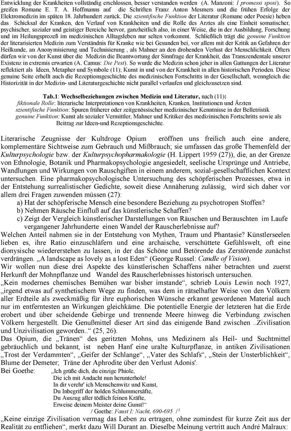 Die szientifische Funktion der Literatur (Romane oder Poesie) heben das Schicksal der Kranken, den Verlauf von Krankheiten und die Rolle des Arztes als eine Einheit somatischer, psychischer, sozialer