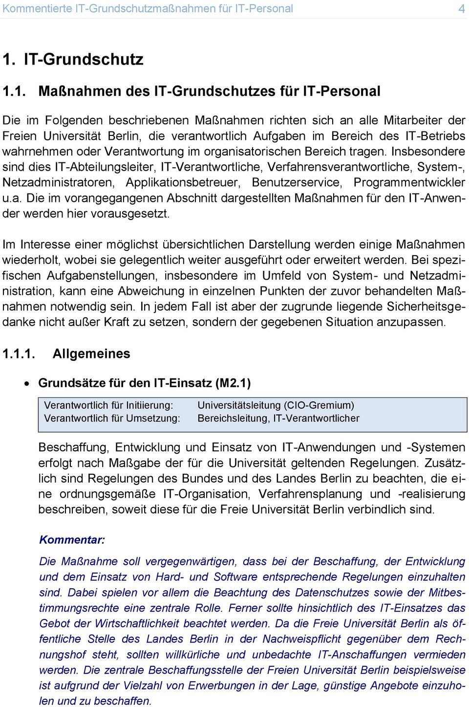 1. Maßnahmen des IT-Grundschutzes für Die im Folgenden beschriebenen Maßnahmen richten sich an alle Mitarbeiter der Freien Universität Berlin, die verantwortlich Aufgaben im Bereich des IT-Betriebs