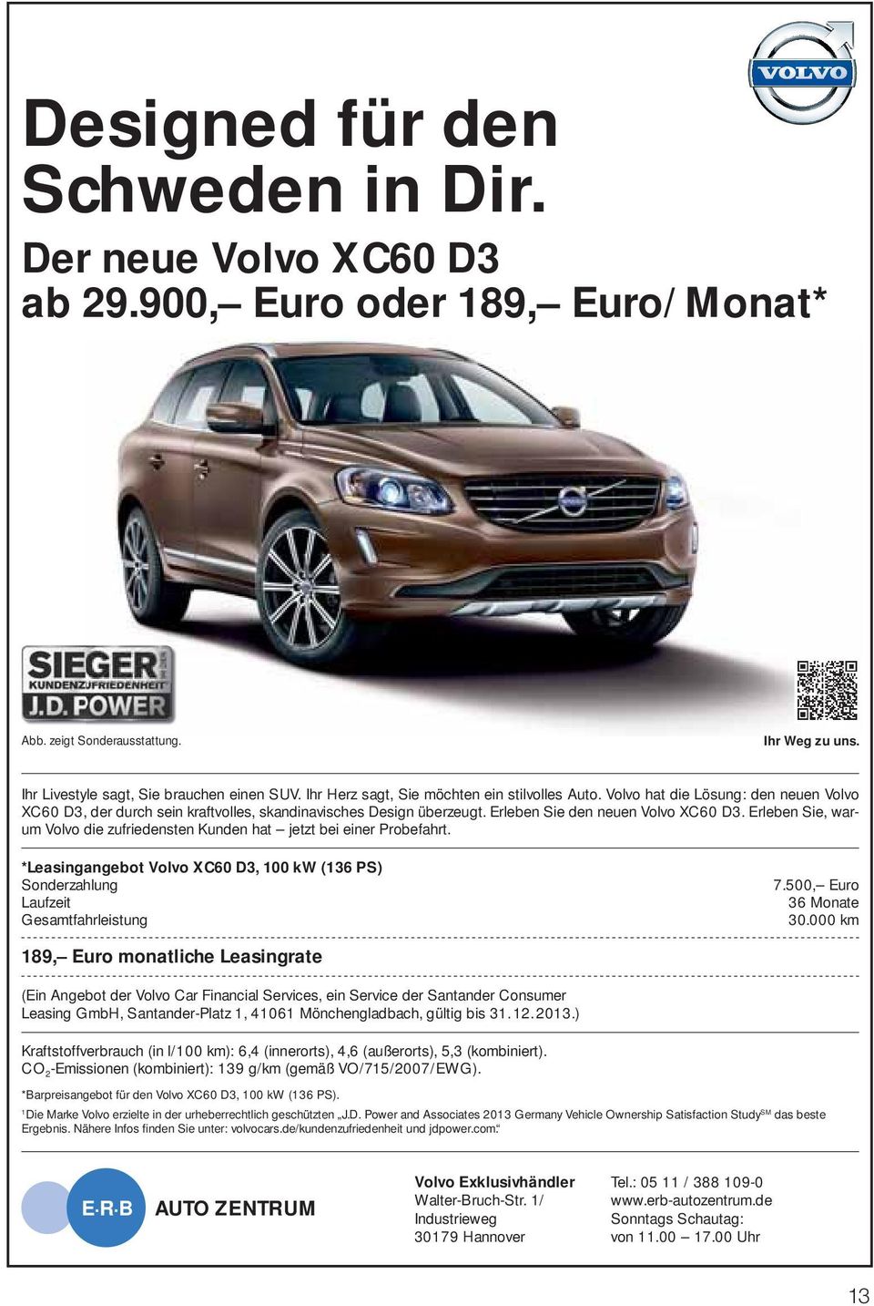Erleben Sie, warum Volvo die zufriedensten Kunden hat jetzt bei einer Probefahrt. *Leasingangebot Volvo XC60 D3, 100 kw (136 PS) Sonderzahlung Laufzeit Gesamtfahrleistung 7.500, Euro 36 Monate 30.