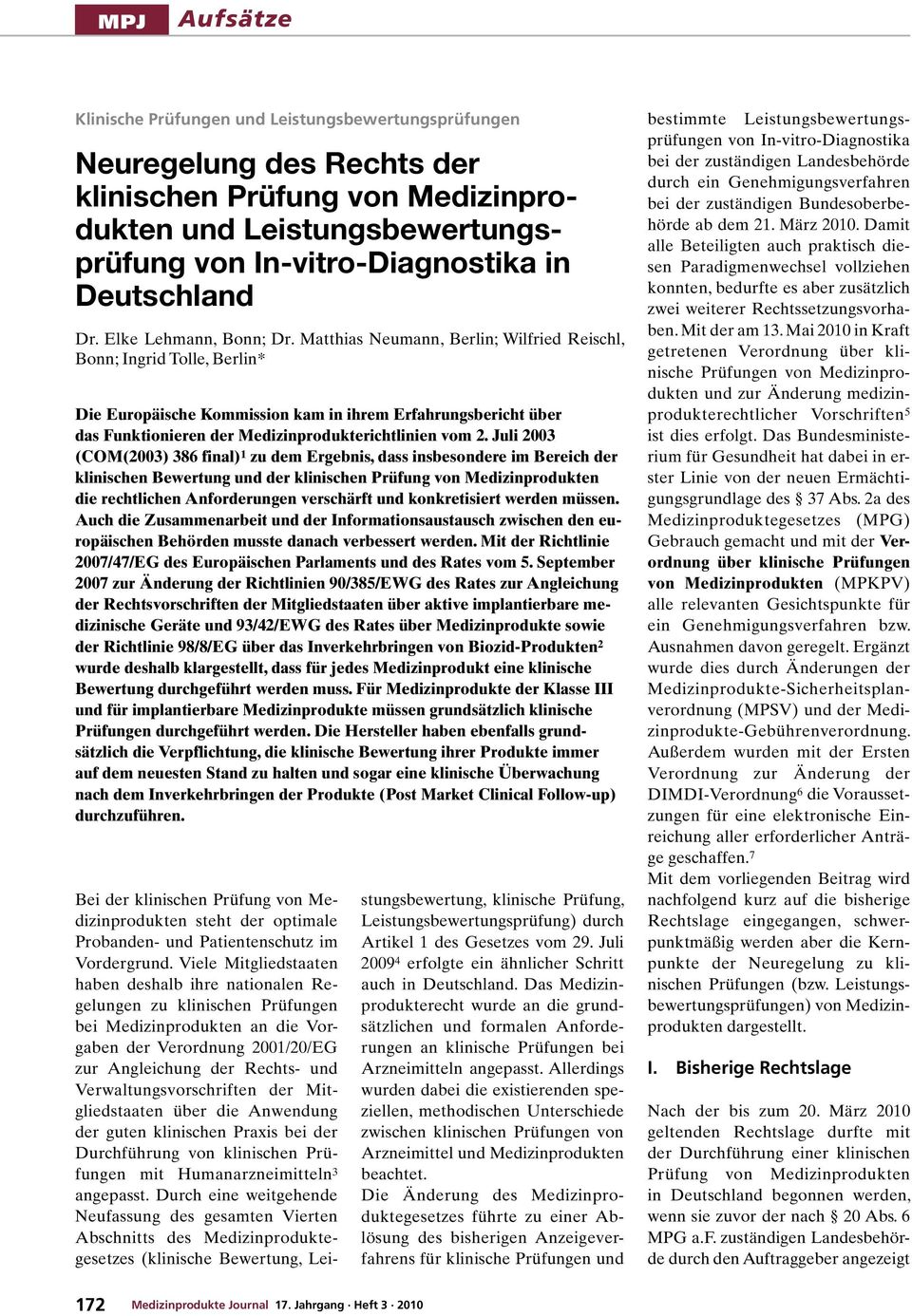 Matthias Neumann, Berlin; Wilfried Reischl, Bonn; Ingrid Tolle, Berlin* Die Europäische Kommission kam in ihrem Erfahrungsbericht über das Funktionieren der Medizinprodukterichtlinien vom 2.