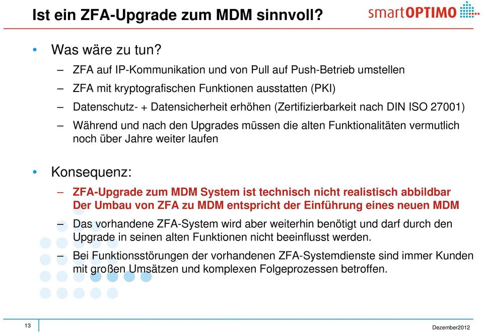 27001) Während und nach den Upgrades müssen die alten Funktionalitäten vermutlich noch über Jahre weiter laufen Konsequenz: ZFA-Upgrade zum MDM System ist technisch nicht realistisch abbildbar