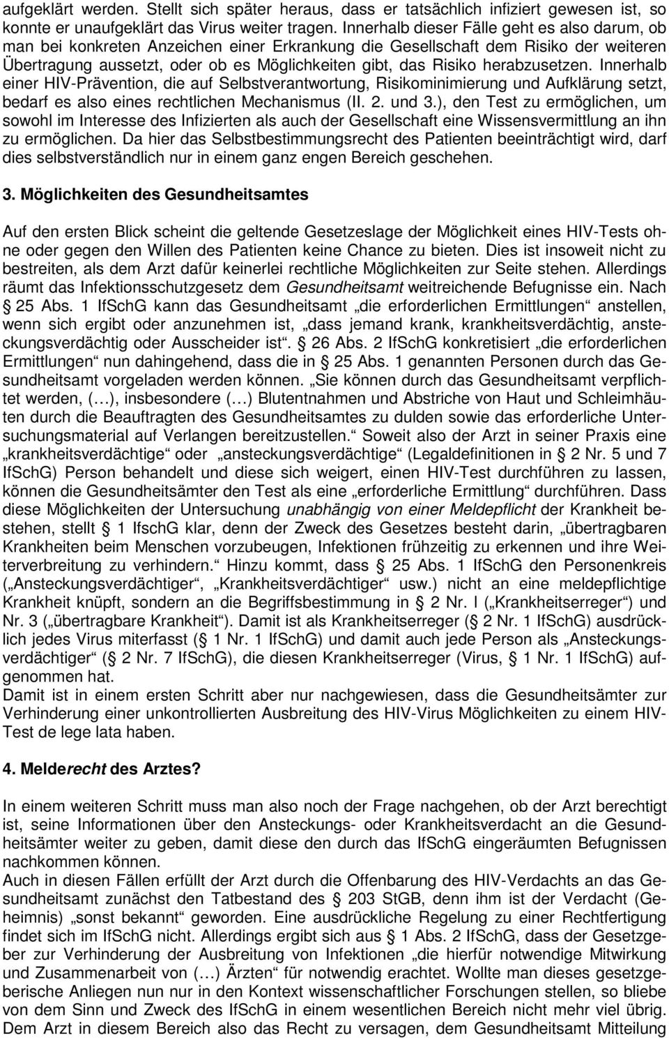 herabzusetzen. Innerhalb einer HIV-Prävention, die auf Selbstverantwortung, Risikominimierung und Aufklärung setzt, bedarf es also eines rechtlichen Mechanismus (II. 2. und 3.