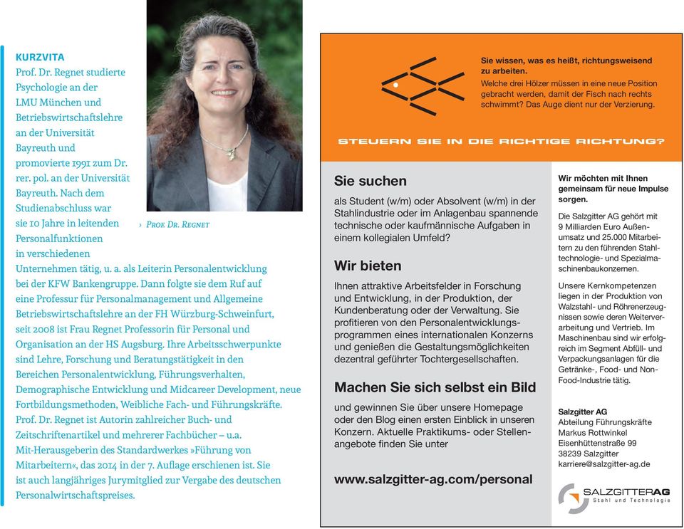 Dann folgte sie dem Ruf auf eine Professur für Personalmanagement und Allgemeine Betriebswirtschaftslehre an der FH Würzburg-Schweinfurt, seit 2008 ist Frau Regnet Professorin für Personal und