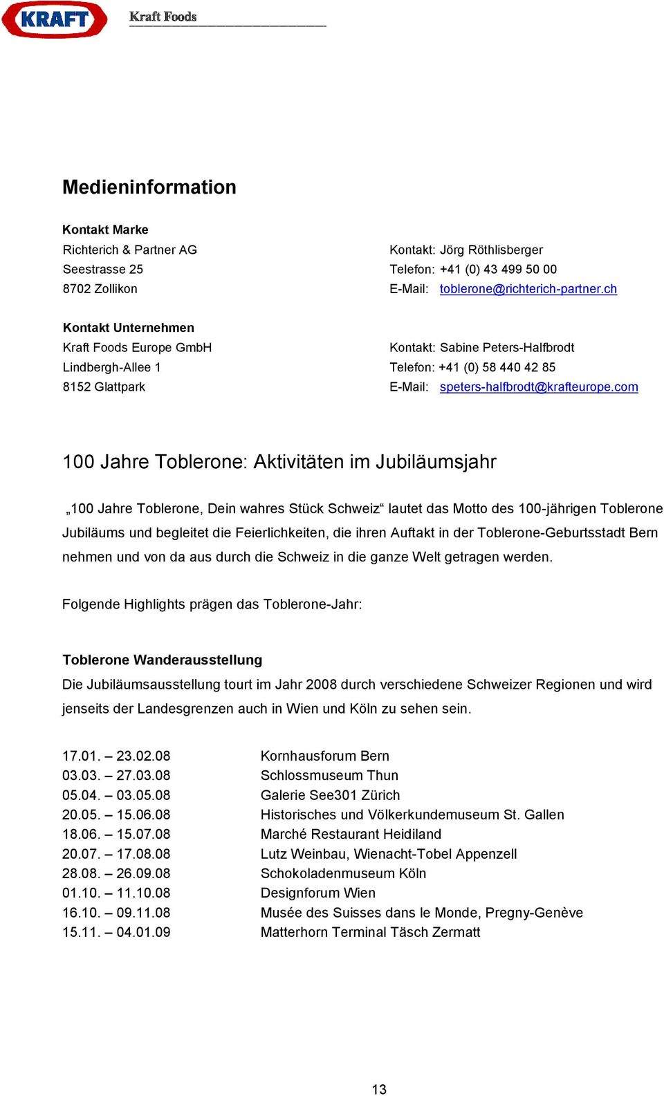 com 100 Jahre Toblerone: Aktivitäten im Jubiläumsjahr 100 Jahre Toblerone, Dein wahres Stück Schweiz lautet das Motto des 100-jährigen Toblerone Jubiläums und begleitet die Feierlichkeiten, die ihren