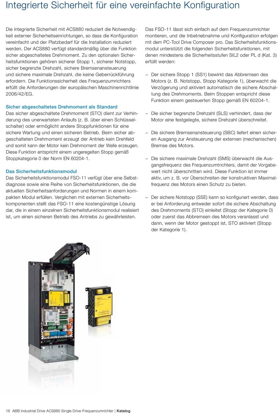 Zu den optionalen Sicherheitsfunktionen gehören sicherer Stopp 1, sicherer Notstopp, sicher begrenzte Drehzahl, sichere Bremsenansteuerung und sichere maximale Drehzahl, die keine Geberrückführung