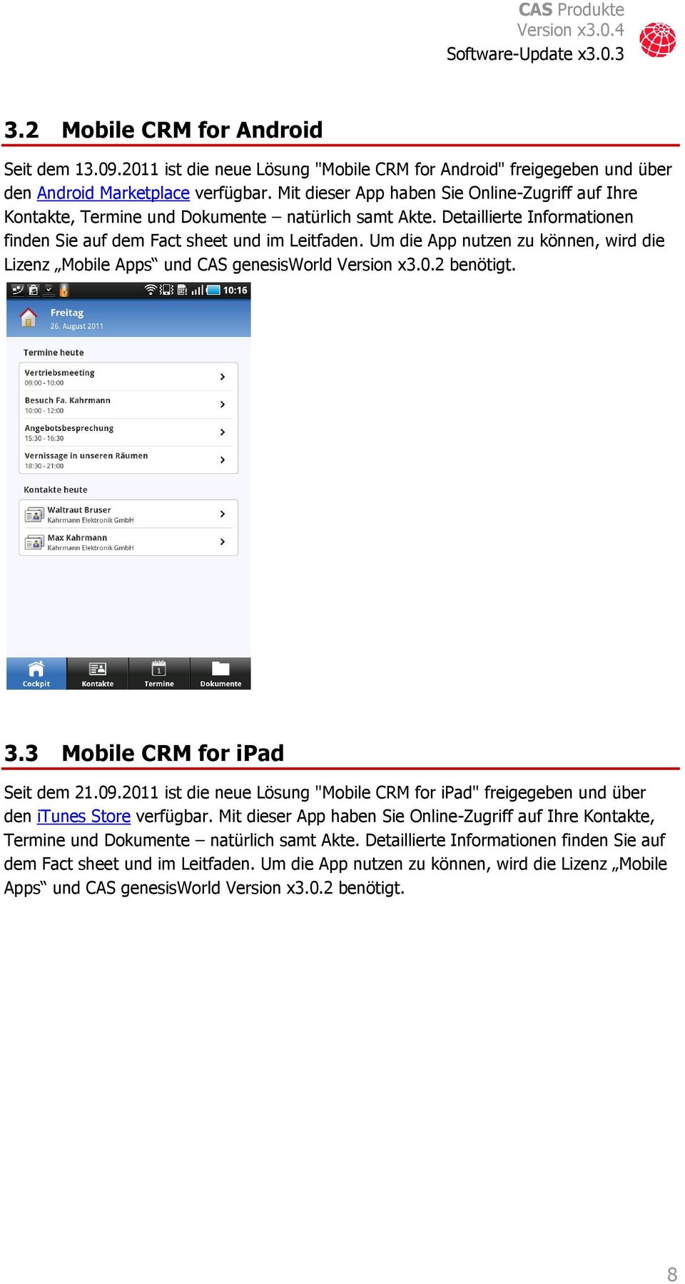 Um die App nutzen zu können, wird die Lizenz Mobile Apps und CAS genesisworld Version x3.0.2 benötigt. 3.3 Mobile CRM for ipad Seit dem 21.09.