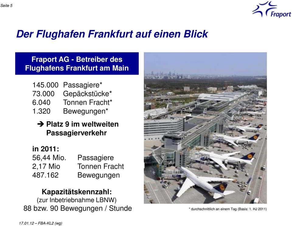 320 Bewegungen* Platz 9 im weltweiten Passagierverkehr in 2011: 56,44 Mio.