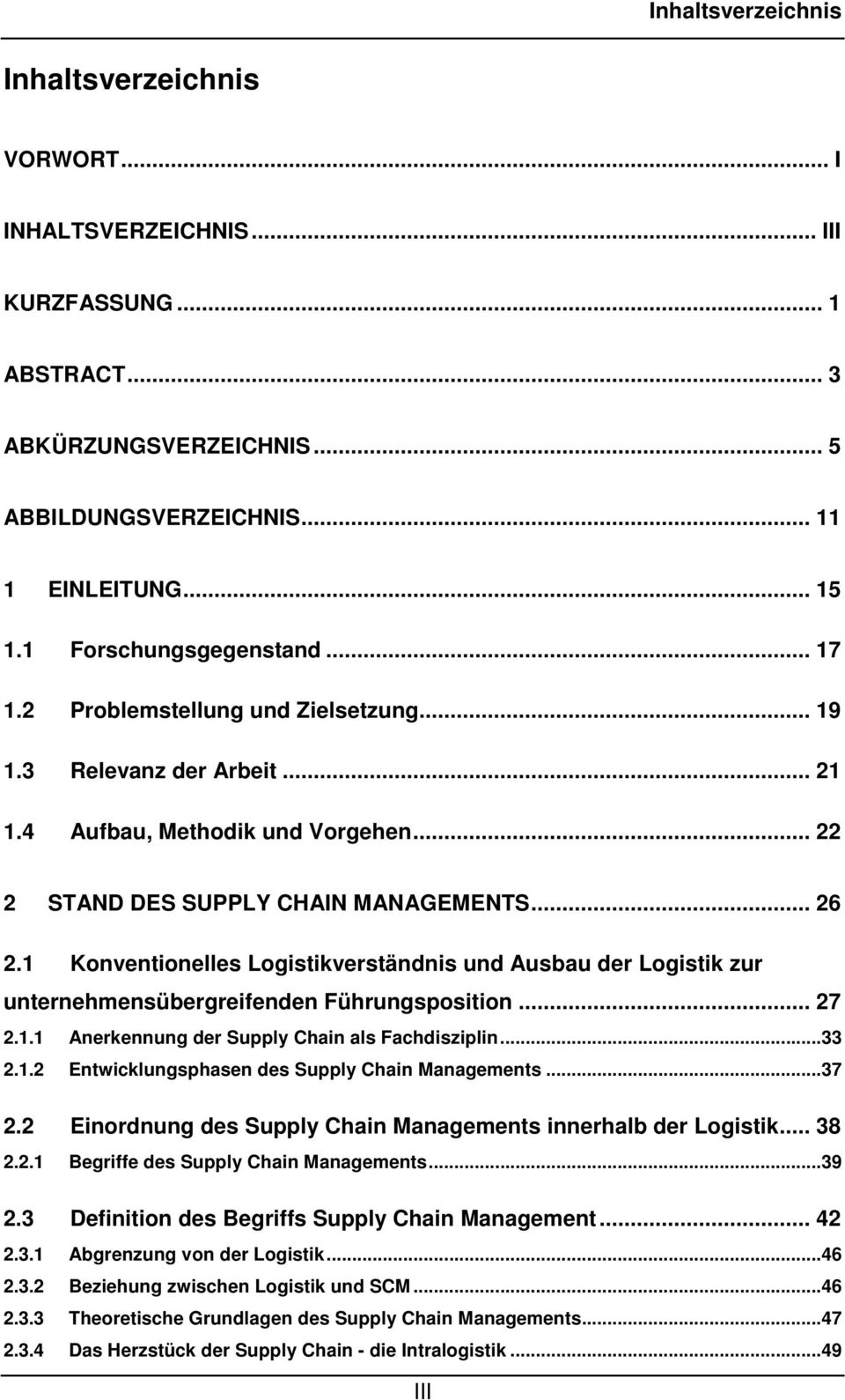 1 Konventionelles Logistikverständnis und Ausbau der Logistik zur unternehmensübergreifenden Führungsposition... 27 2.1.1 Anerkennung der Supply Chain als Fachdisziplin...33 2.1.2 Entwicklungsphasen des Supply Chain Managements.