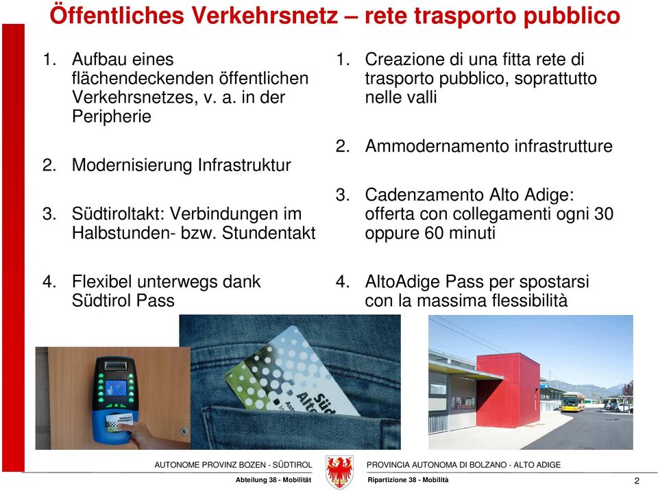 Flexibel unterwegs dank Südtirol Pass 1. Creazione di una fitta rete di trasporto pubblico, soprattutto nelle valli 2.