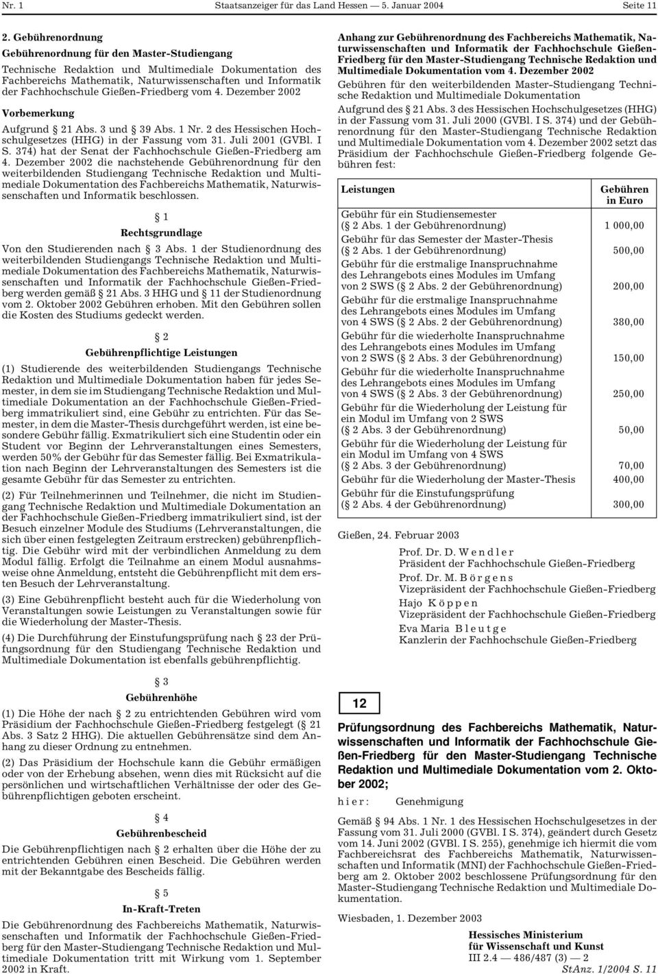 Gießen-Friedberg vom 4. Dezember 2002 Vorbemerkung Aufgrund 21 Abs. 3 und 39 Abs. 1 Nr. 2 des Hessischen Hochschulgesetzes (HHG) in der Fassung vom 31. Juli 2001 (GVBl. I S.