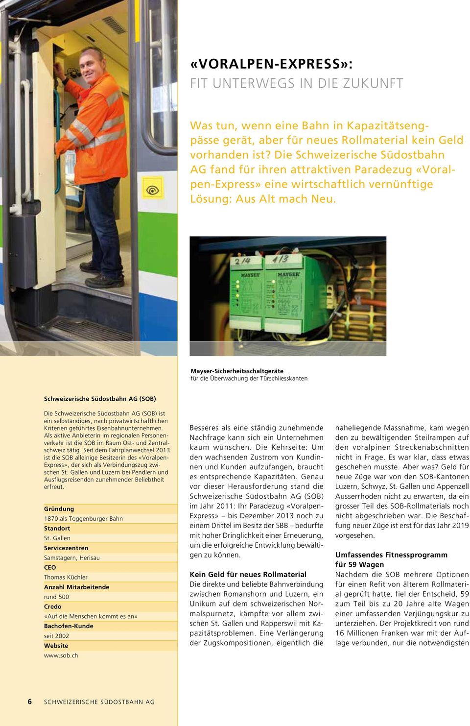 Mayser-Sicherheitsschaltgeräte für die Überwachung der Türschliesskanten Schweizerische Südostbahn AG (SOB) Die Schweizerische Südostbahn AG (SOB) ist ein selbständiges, nach privatwirtschaftlichen