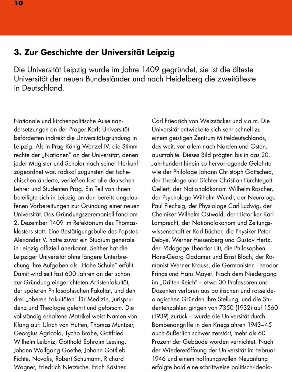 die Stimmrechte der Nationen an der Universität, denen jeder Magister und Scholar nach seiner Herkunft zugeordnet war, radikal zugunsten der tschechischen änderte, verließen fast alle deutschen