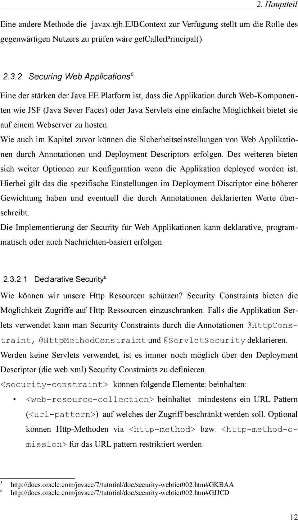 auf einem Webserver zu hosten. Wie auch im Kapitel zuvor können die Sicherheitseinstellungen von Web Applikationen durch Annotationen und Deployment Descriptors erfolgen.