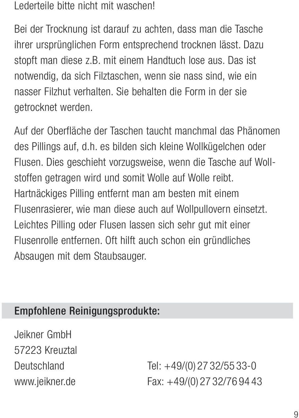 Auf der Oberfläche der Taschen taucht manchmal das Phänomen des Pillings auf, d.h. es bilden sich kleine Wollkügelchen oder Flusen.