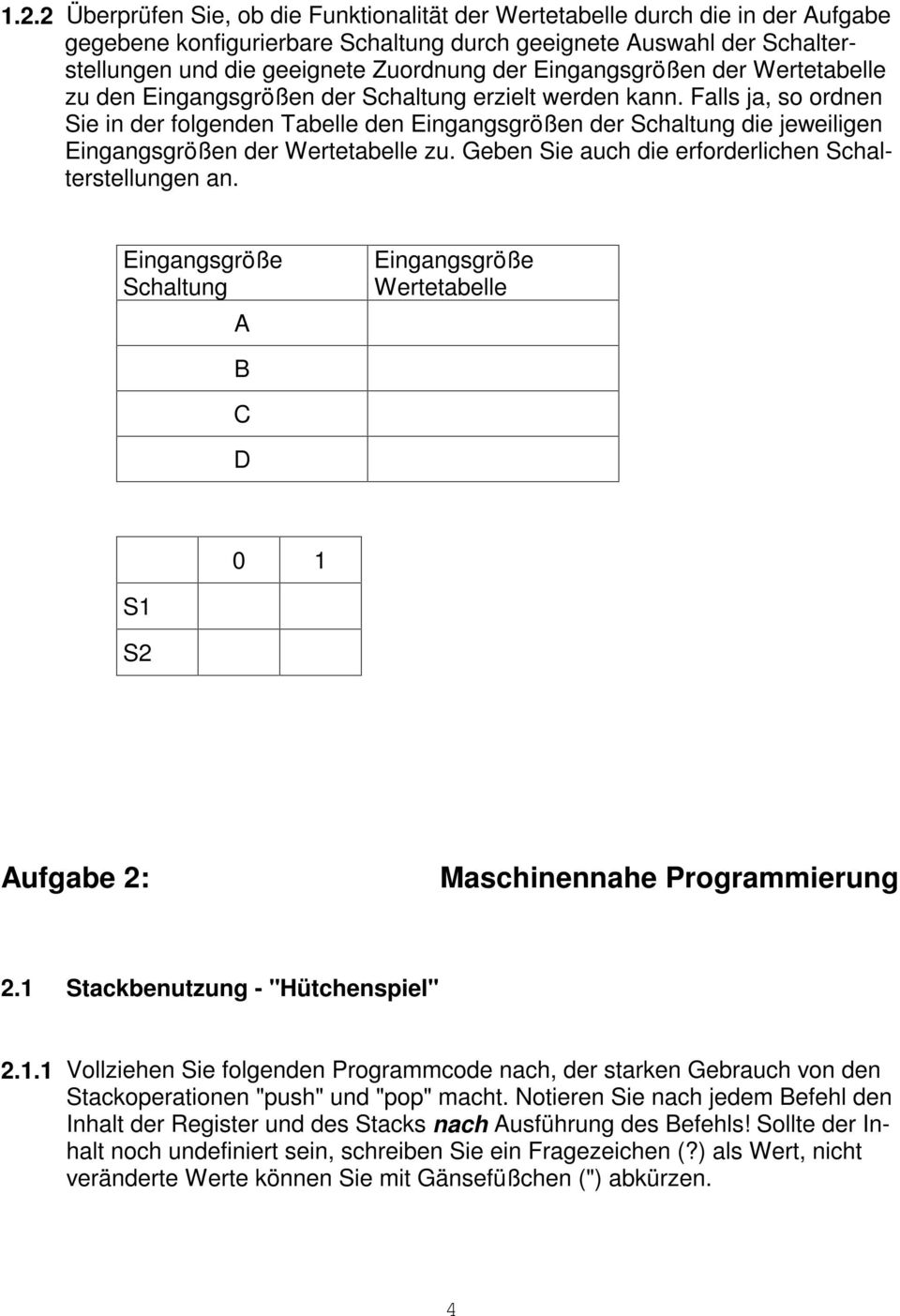 Falls ja, so ordnen Sie in der folgenden Tabelle den Eingangsgrößen der Schaltung die jeweiligen Eingangsgrößen der Wertetabelle zu. Geben Sie auch die erforderlichen Schalterstellungen an.