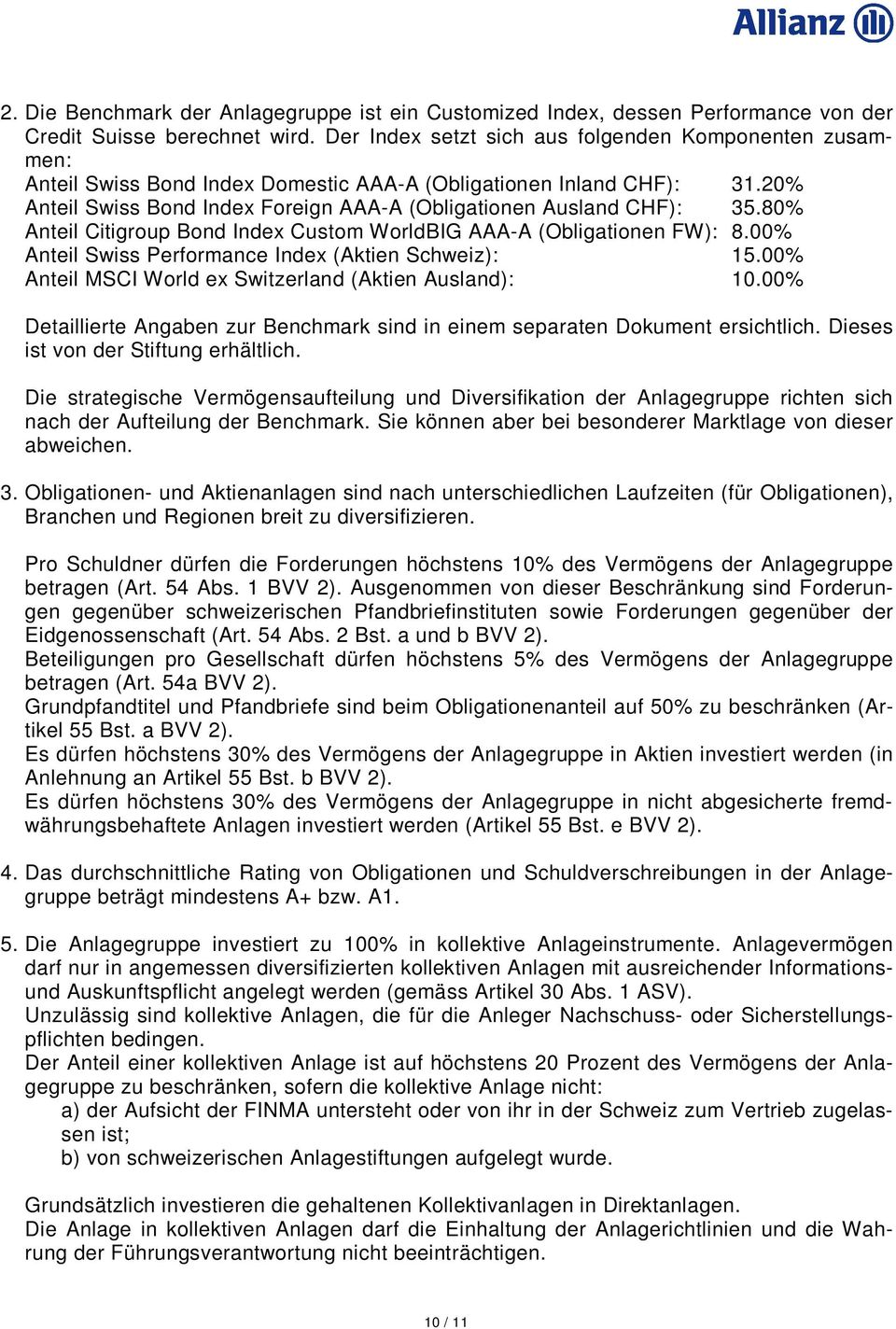 80% Anteil Citigroup Bond Index Custom WorldBIG AAA-A (Obligationen FW): 8.00% Anteil Swiss Performance Index (Aktien Schweiz): 15.00% Anteil MSCI World ex Switzerland (Aktien Ausland): 10.