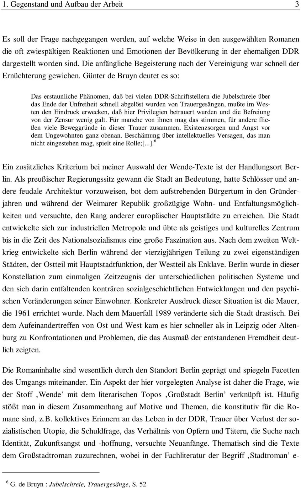 Günter de Bruyn deutet es so: Das erstaunliche Phänomen, daß bei vielen DDR-Schriftstellern die Jubelschreie über das Ende der Unfreiheit schnell abgelöst wurden von Trauergesängen, mußte im Westen