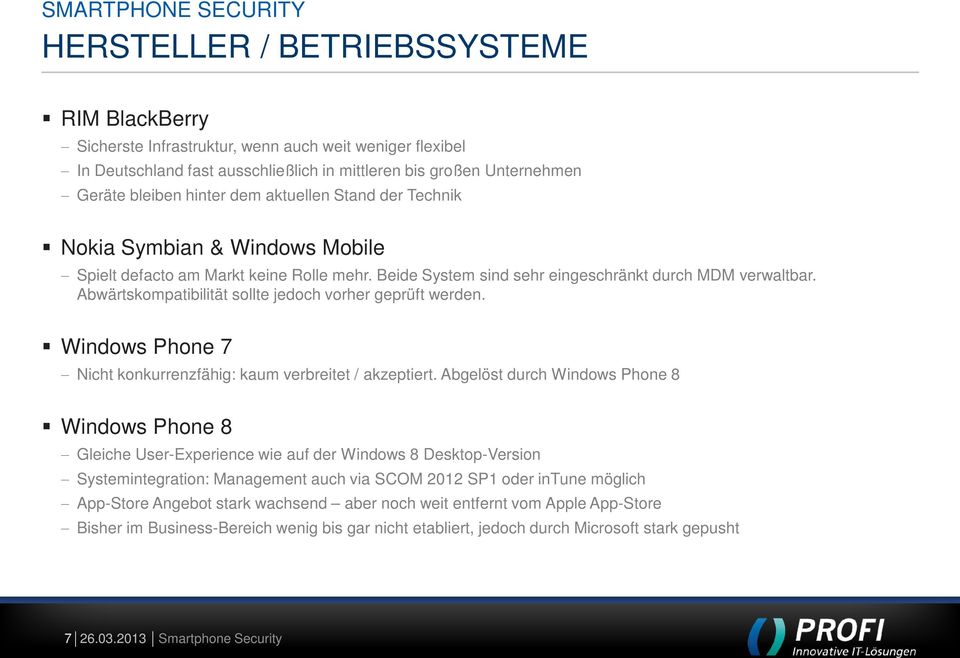 Abwärtskompatibilität sollte jedoch vorher geprüft werden. Windows Phone 7 Nicht konkurrenzfähig: kaum verbreitet / akzeptiert.