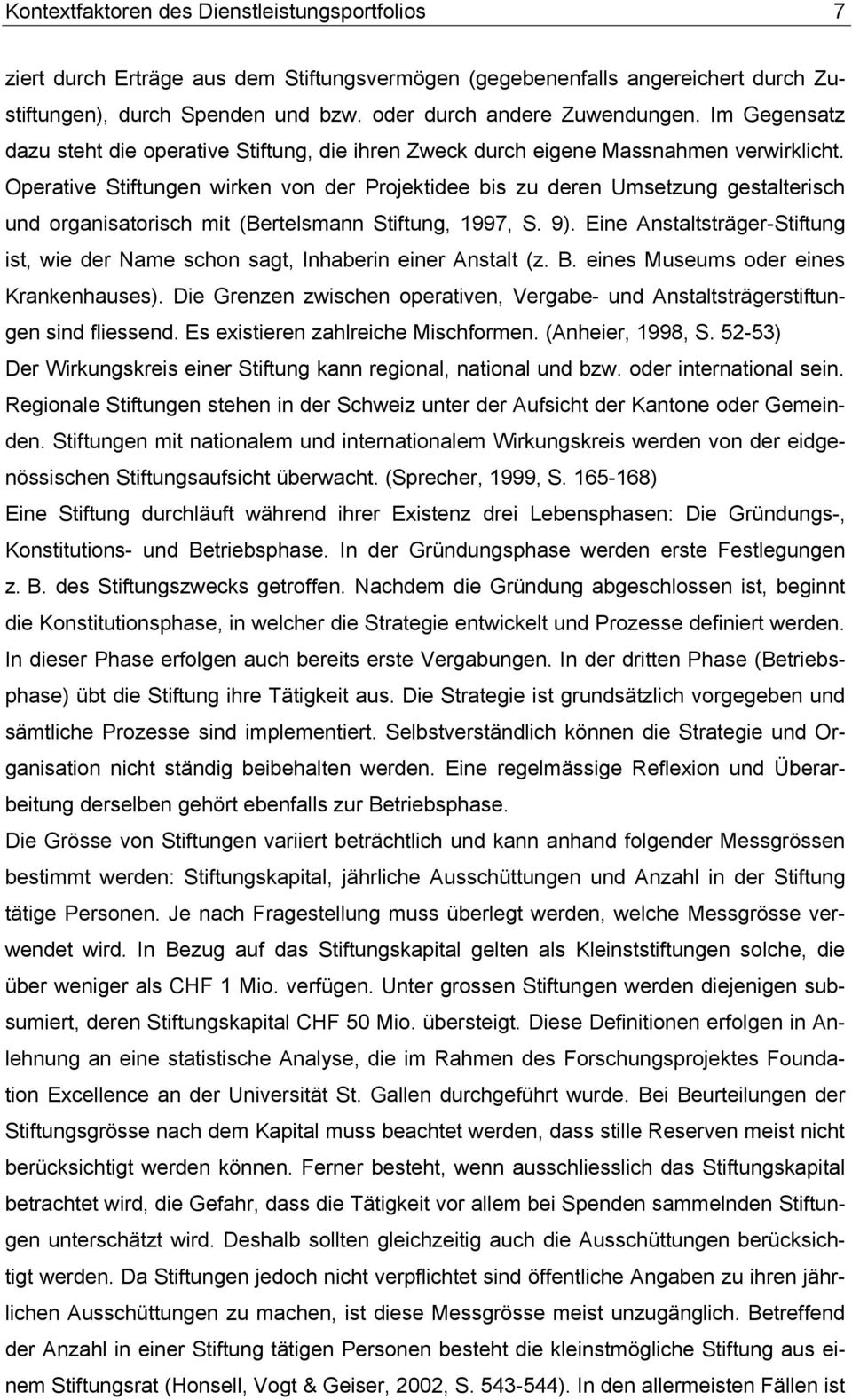 Operative Stiftungen wirken von der Projektidee bis zu deren Umsetzung gestalterisch und organisatorisch mit (Bertelsmann Stiftung, 1997, S. 9).