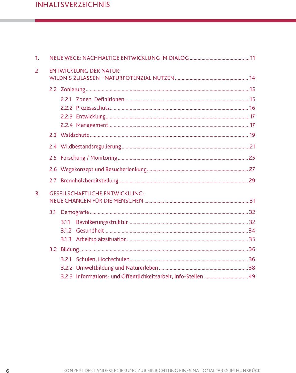 7 Brennholzbereitstellung... 29 3. GESELLSCHAFTLICHE ENTWICKLUNG: NEUE CHANCEN FÜR DIE MENSCHEN...31 3.1 Demografie... 32 3.1.1 Bevölkerungsstruktur... 32 3.1.2 Gesundheit...34 3.1.3 Arbeitsplatzsituation.