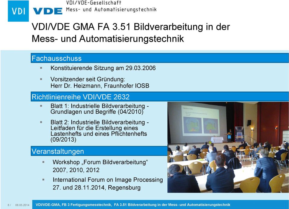 Heizmann, Fraunhofer IOSB Richtlinienreihe VDI/VDE 2632 Blatt 1: Industrielle Bildverarbeitung - Grundlagen und Begriffe (04/2010) Blatt 2: