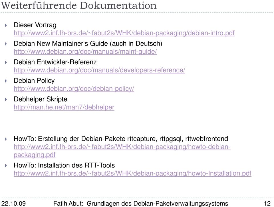 per Skripte http://man.he.net/man7/debhelper HowTo: Erstellung der Debian-Pakete rttcapture, rttpgsql, rttwebfrontend http://www2.inf.fh-brs.