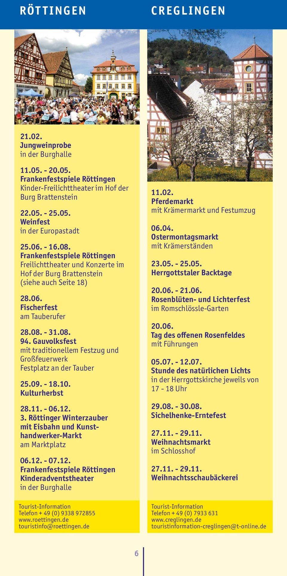 Gauvolksfest mit traditionellem Festzug und Großfeuerwerk Festplatz an der Tauber 25.09. - 18.10. Kulturherbst 28.11. - 06.12. 3.