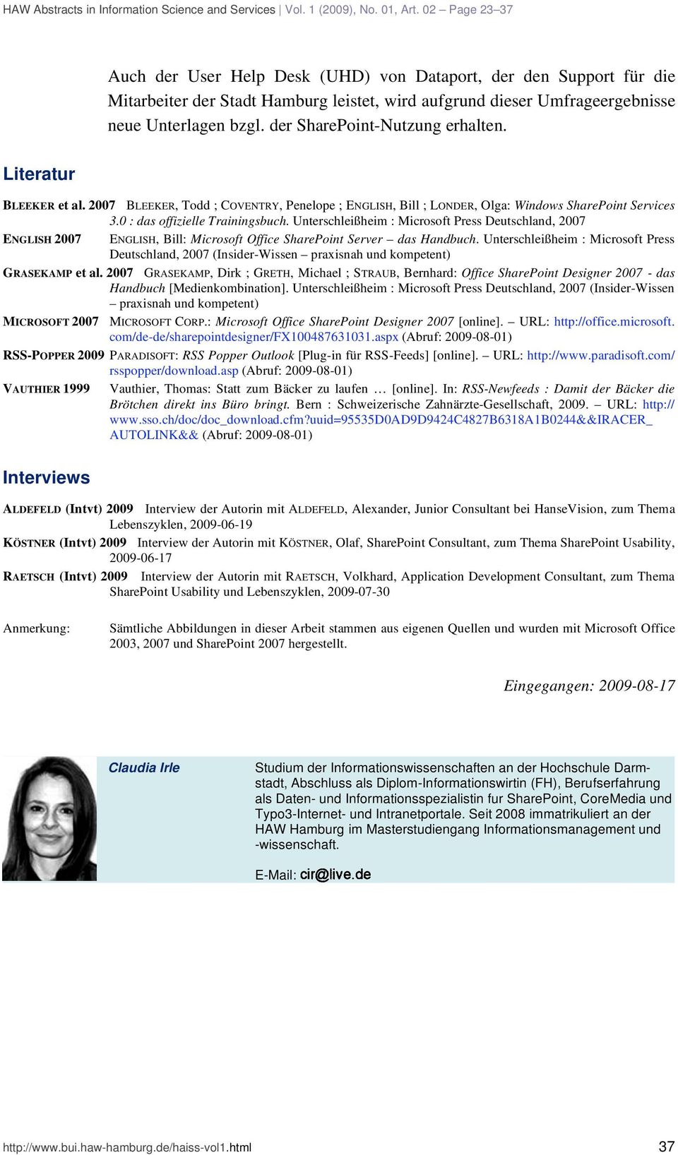 der SharePoint-Nutzung erhalten. Literatur BLEEKER et al. 2007 BLEEKER, Todd ; COVENTRY, Penelope ; ENGLISH, Bill ; LONDER, Olga: Windows SharePoint Services 3.0 : das offizielle Trainingsbuch.
