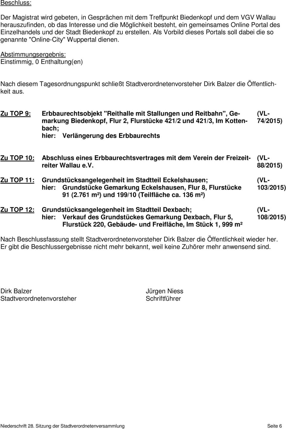 Einstimmig, 0 Enthaltung(en) Nach diesem Tagesordnungspunkt schließt Stadtverordnetenvorsteher Dirk Balzer die Öffentlichkeit aus.