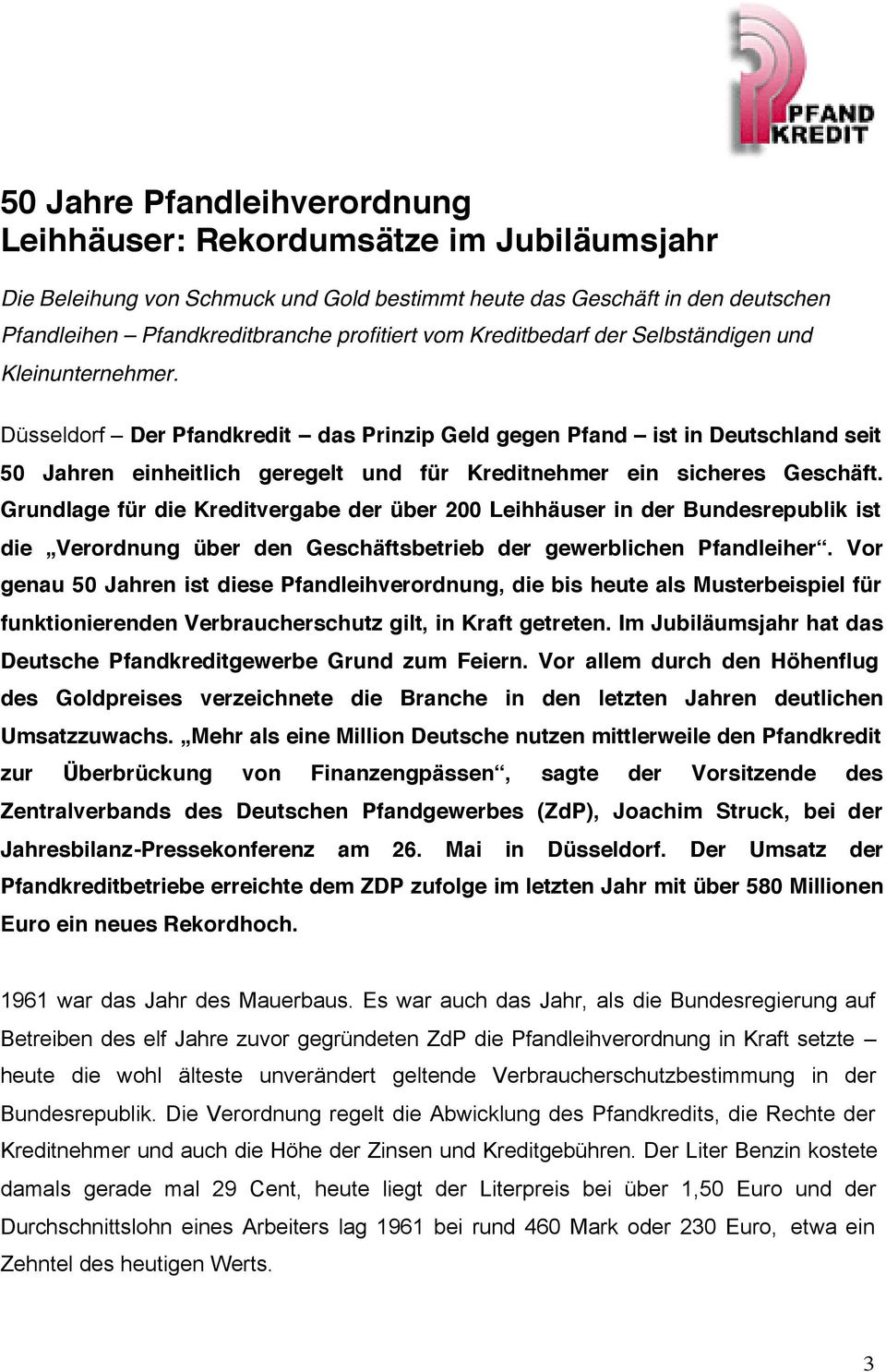 Düsseldorf Der Pfandkredit das Prinzip Geld gegen Pfand ist in Deutschland seit 50 Jahren einheitlich geregelt und für Kreditnehmer ein sicheres Geschäft.