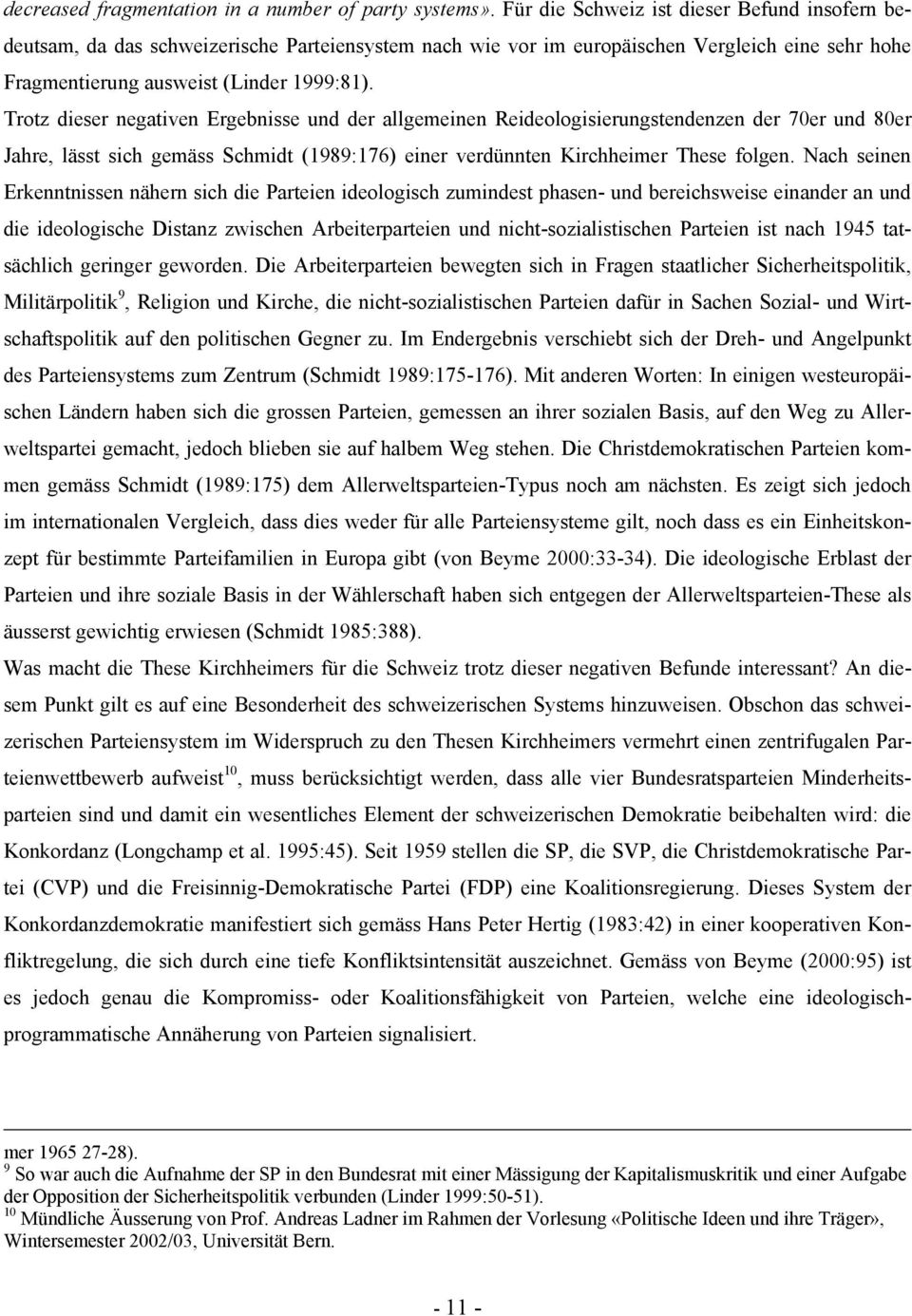 Trotz dieser negativen Ergebnisse und der allgemeinen Reideologisierungstendenzen der 70er und 80er Jahre, lässt sich gemäss Schmidt (1989:176) einer verdünnten Kirchheimer These folgen.