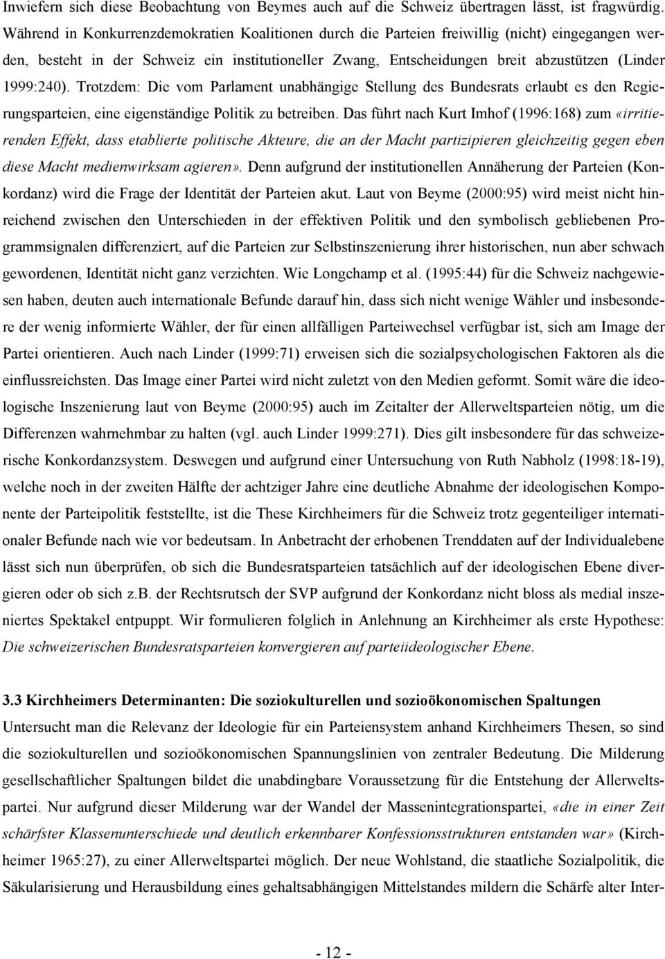 1999:240). Trotzdem: Die vom Parlament unabhängige Stellung des Bundesrats erlaubt es den Regierungsparteien, eine eigenständige Politik zu betreiben.