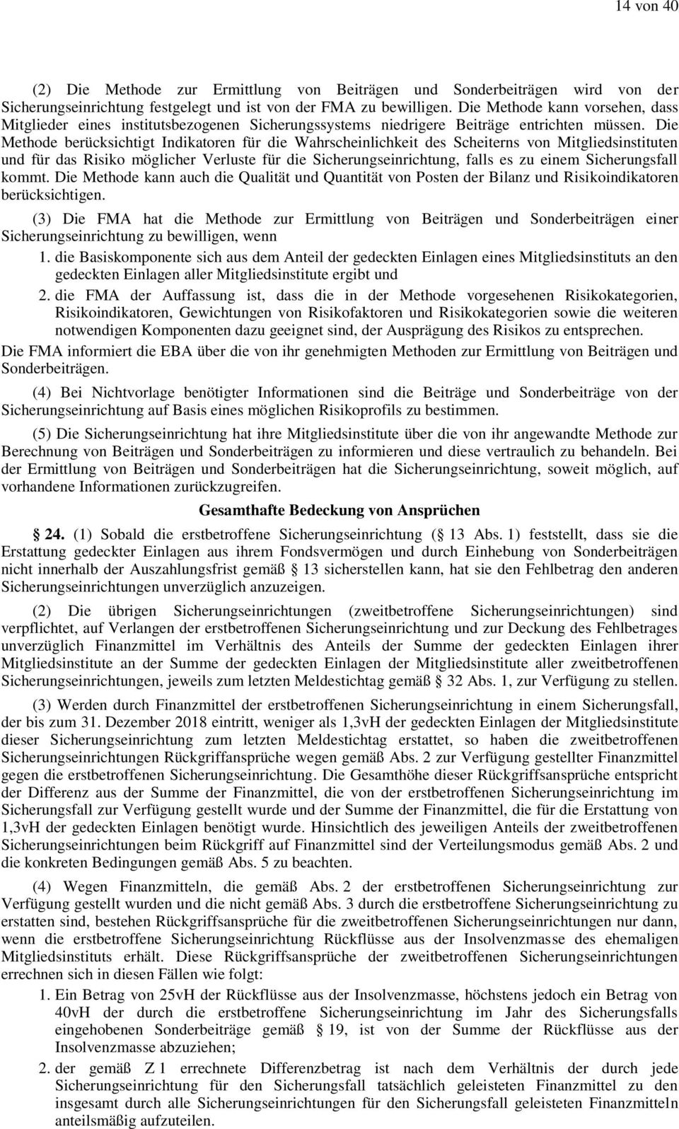 Die Methode berücksichtigt Indikatoren für die Wahrscheinlichkeit des Scheiterns von Mitgliedsinstituten und für das Risiko möglicher Verluste für die Sicherungseinrichtung, falls es zu einem