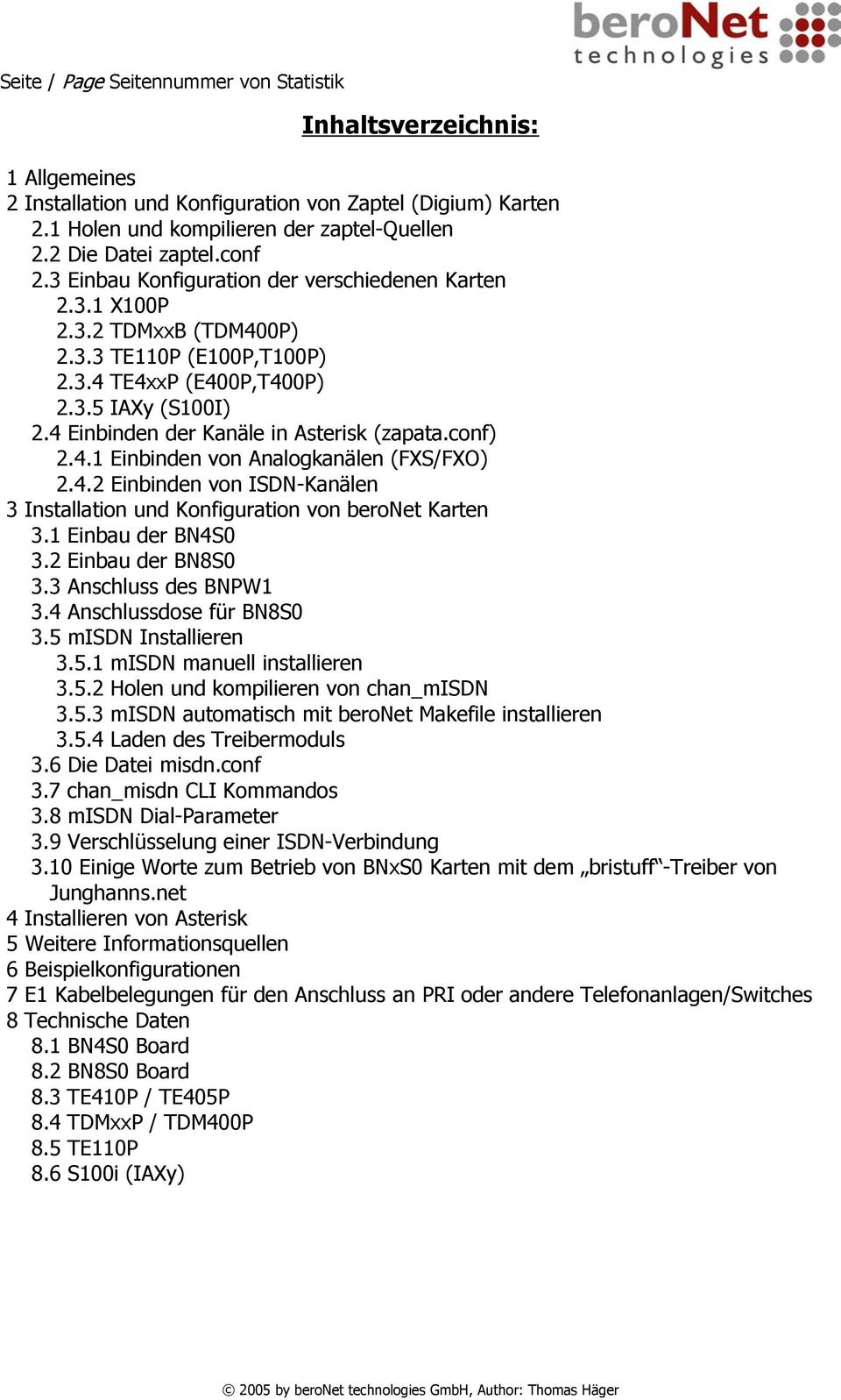 4 Einbinden der Kanäle in Asterisk (zapata.conf) 2.4.1 Einbinden von Analogkanälen (FXS/FXO) 2.4.2 Einbinden von ISDN-Kanälen 3 Installation und Konfiguration von beronet Karten 3.