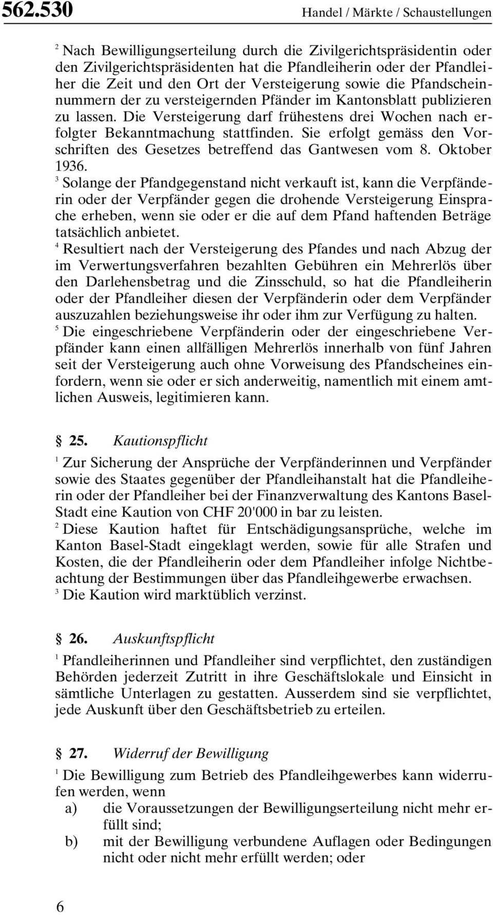 Die Versteigerung darf frühestens drei Wochen nach erfolgter Bekanntmachung stattfinden. Sie erfolgt gemäss den Vorschriften des Gesetzes betreffend das Gantwesen vom 8. Oktober 96.