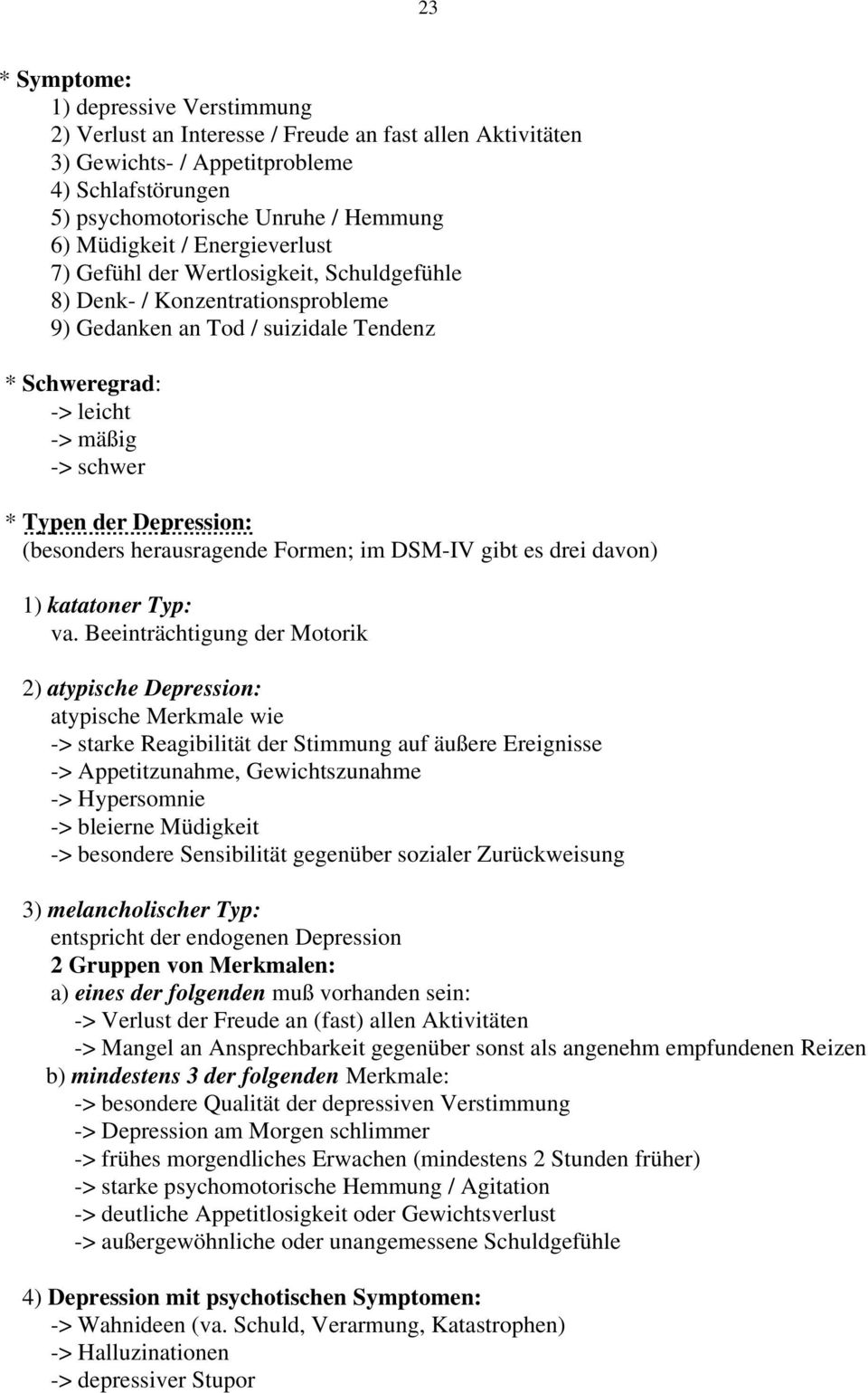 Depression: (besonders herausragende Formen; im DSM-IV gibt es drei davon) 1) katatoner Typ: va.