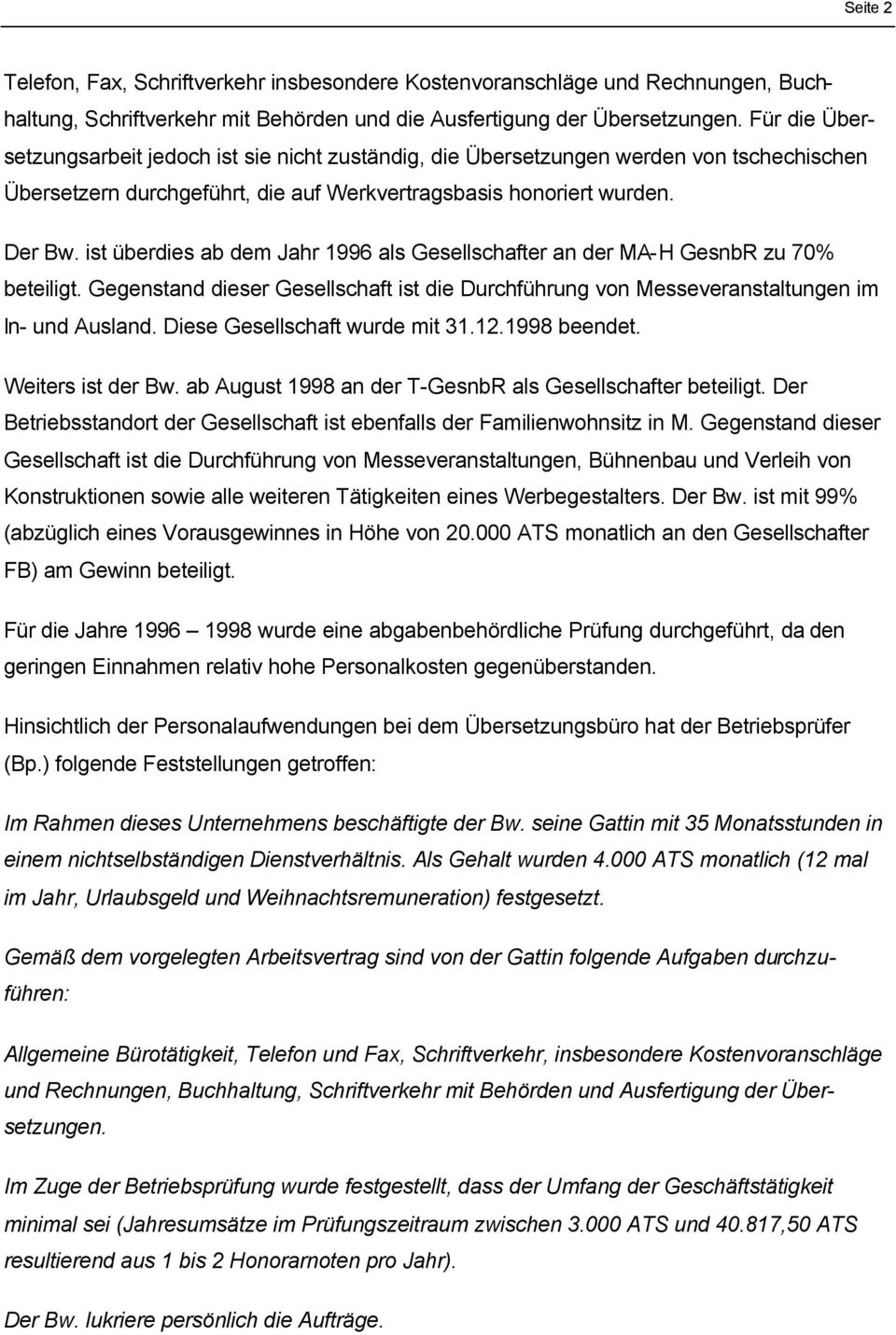 ist überdies ab dem Jahr 1996 als Gesellschafter an der MA-H GesnbR zu 70% beteiligt. Gegenstand dieser Gesellschaft ist die Durchführung von Messeveranstaltungen im In- und Ausland.