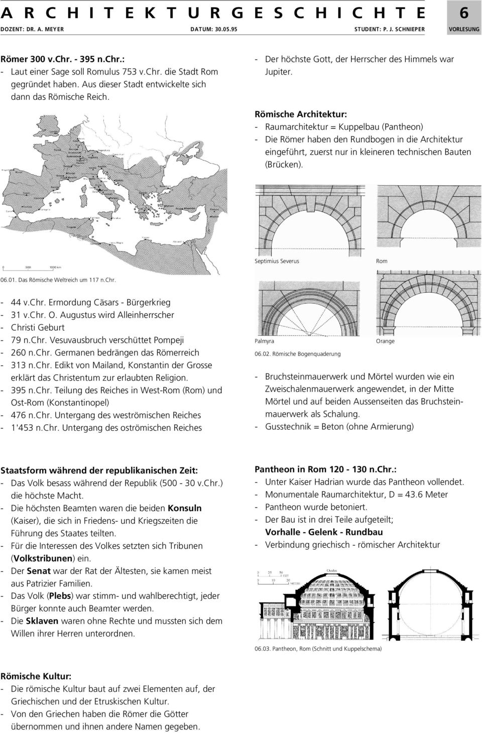 Römische Architektur: - Raumarchitektur = Kuppelbau (Pantheon) - Die Römer haben den Rundbogen in die Architektur eingeführt, zuerst nur in kleineren technischen Bauten (Brücken).