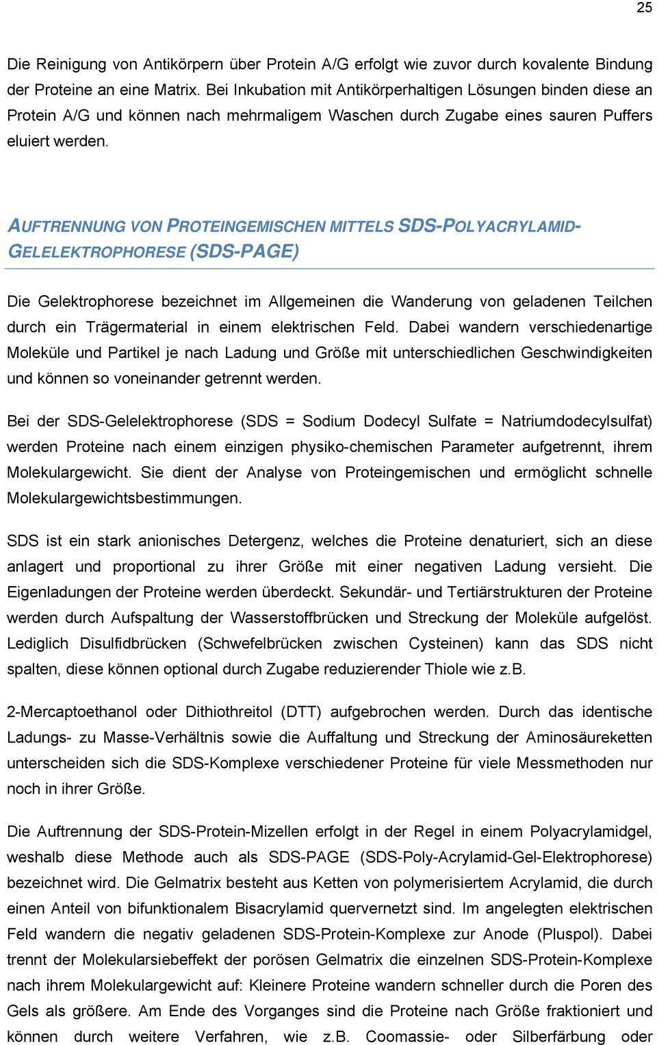 AUFTRENNUNG VON PROTEINGEMISCHEN MITTELS SDS-POLYACRYLAMID- GELELEKTROPHORESE (SDS-PAGE) Die Gelektrophorese bezeichnet im Allgemeinen die Wanderung von geladenen Teilchen durch ein Trägermaterial in