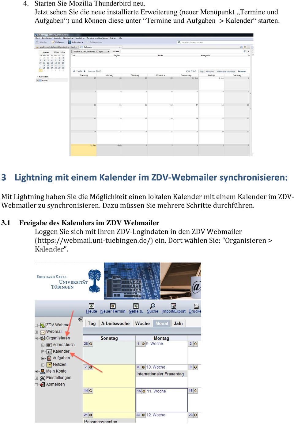 Kalender starten. Mit Lightning haben Sie die Möglichkeit einen lokalen Kalender mit einem Kalender im ZDV- Webmailer zu synchronisieren.