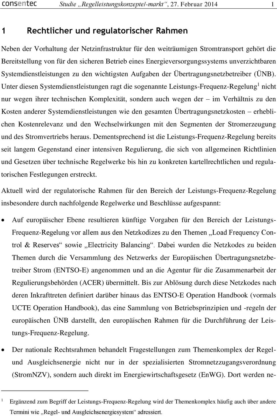 Energieversorgungssystems unverzichtbaren Systemdienstleistungen zu den wichtigsten Aufgaben der Übertragungsnetzbetreiber (ÜNB).